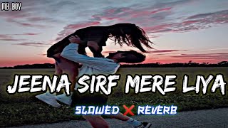 JEENA SIRF MERE LIYA 🎧Slowed ❌ Reverblofi song lofi music [upl. by Artenehs]