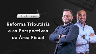 Reforma Tributária e as Perspectivas da Área Fiscal [upl. by Kuehnel587]