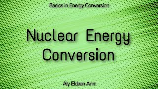 Nuclear Energy Conversion  Basics in Energy Conversion [upl. by Carolee]