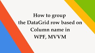 How to group the DataGrid row based on Column name in WPF MVVM [upl. by Eirrem]