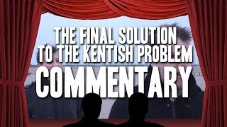 The Final Solution to the Kentish Problem Commentary [upl. by Nylirac]