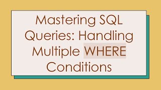 Mastering SQL Queries Handling Multiple WHERE Conditions [upl. by Busey]