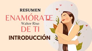 Enamórate de ti  INTRODUCCIÓN  RESUMEN [upl. by Wardlaw]