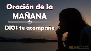 Oración de la Mañana – DIOS te acompañe [upl. by Nylodnarb]