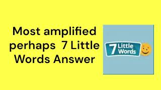 Most amplified perhaps 7 Little Words Answer [upl. by Tniassuot298]