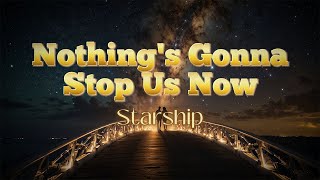 Starship  Nothings Gonna Stop Us Now Lyrics [upl. by Nevear]