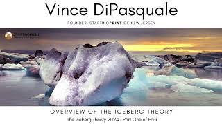 Overview of the Iceberg Theory  The Iceberg Theory 2024  Part One of Four  Vince DiPasquale [upl. by Camarata]