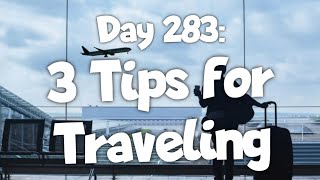 Day 283 3 Tips for Traveling [upl. by Sesmar292]