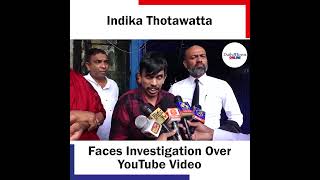 Indika Thotawatta Faces Investigation Over YouTube Video [upl. by Tran639]