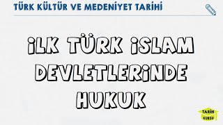 İLK TÜRK İSLAM DEVLETLERİNDE HUKUK  TÜRKLERDE HUKUK  Türk Kültür ve Medeniyet Tarihi [upl. by Yruj574]