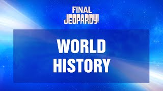 World History  Final Jeopardy  JEOPARDY [upl. by Jonati]