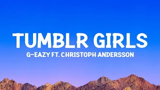 GEazy  Tumblr Girls Lyrics ft Christoph Andersson [upl. by Ciaphus273]