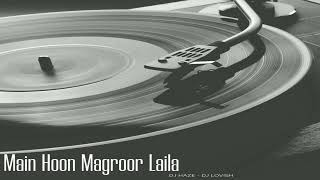 Main Hoon Magroor laila Remix  DJ HAZE amp DJ LOVX [upl. by Pall]