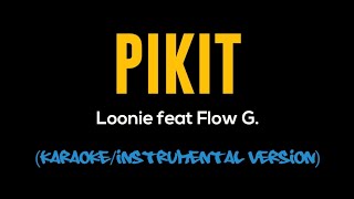 Pikit  Loonie Feat Flow G  LyricsInstrumental version [upl. by Ylak676]