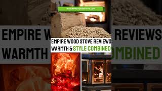 Empire Wood Stove Review Ultimate Warmth amp Style [upl. by Lemon]