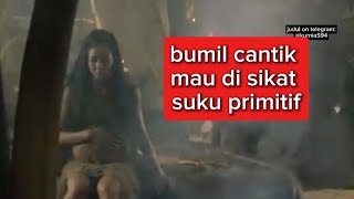 Review film bumil cantik mau di sikat suku primitif tapi keburu kabur dan melahirkan [upl. by Erland]