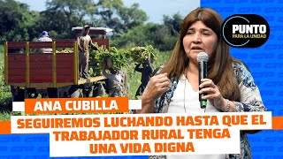 ENRTREVISTA ANA CUBILLA quotSeguiremos luchando hasta que el trabajador rural tenga vida dignaquot [upl. by Kuhn653]