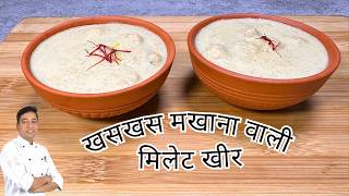 Millet Recipes  Foxtail Millet Poppy Seed Makhana Kheer  Millet Dessert Recipe  Chef Sahajan [upl. by Reehsab]