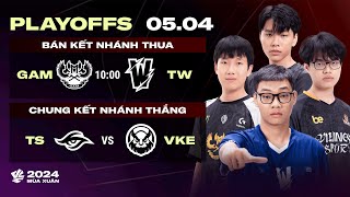 GAM vs TW BO5  TS vs VKE BO5  Playoffs VCS 2024 Mùa Xuân  BK Nhánh Thua amp CK Nhánh Thắng [upl. by Amekahs]