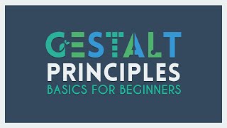 The Gestalt Principles  Basics for Beginners [upl. by Freya]