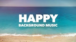 Happy Upbeat Background Music [upl. by Abbottson]