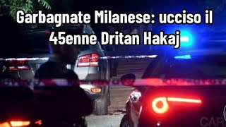 Garbagnate Milanese ucciso il 45enne Dritan Hakaj [upl. by Toomay]