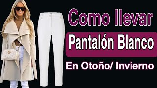 Pantalones 2025 Como llevar PANTALON BLANCO en Otoño  Invierno 2024 2025 Outfits Casuales y Chic [upl. by Siegler]