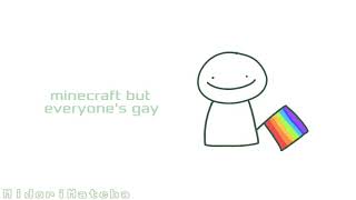 Minecraft but everyone’s gay [upl. by Esinyt]