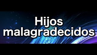 Hijos malagradecidos [upl. by Duval]