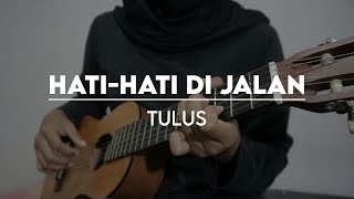 HatiHati di Jalan  Tulus  Guitalele Cover Indonesia [upl. by Eimoan]