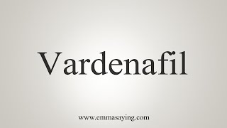 How To Say Vardenafil [upl. by Dorris]