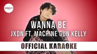 jxdn  WANNA BE ft Machine Gun Kelly Official Karaoke Instrumental  SongJam [upl. by Jenelle581]