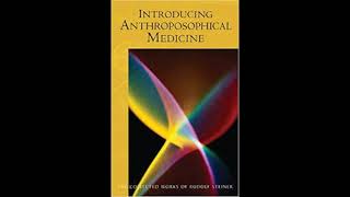 Introducing Anthroposophical Medicine Part 2 By Rudolf Steiner [upl. by Godard]