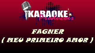 FAGNER  MEU PRIMEIRO AMOR  KARAOKE [upl. by Ahsyen226]