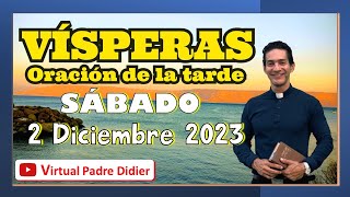 Vísperas de hoy Sábado 2 Diciembre 2023 Oración de la tarde Padre Didier [upl. by Fisa]