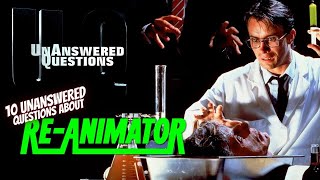 10 Unanswered Questions About ReAnimator  Unanswered Questions Episode 38 [upl. by Niltiac]