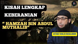 Kisah Lengkap Keberanian Hamzah Bin Abdul Muthalib  Ustadz Khalid Basalamah [upl. by Yleen321]