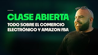 Clase Abierta Aprende todo sobre Comercio Electrónico y Amazon FBA [upl. by Bronez]