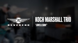 Koch Marshall Trio  Lowellesque  Reverend Guitars  Circle R Sessions [upl. by Enelec]