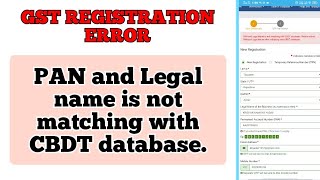 GST REGISTRATION ERROR  PAN and Legal name is not matching with CBDT database [upl. by Ordnajela]