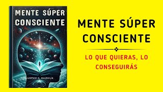 Mente Súper Consciente Lo Que Quieras Lo Conseguirás Audiolibro [upl. by Introk]