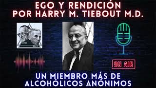 EGO Y RENDICIÓN POR HARRY M TIEBOUT MD  UN MIEMBRO MÁS DE ALCOHÓLICOS ANÓNIMOS [upl. by Euqenimod]