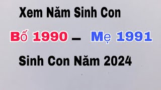 Xem tuổi bố 1990 mẹ 1991 sinh con năm 2024 có tốt không [upl. by Jesselyn647]