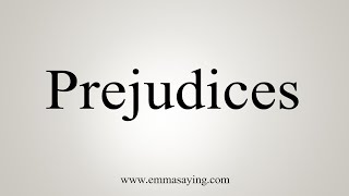 How To Say Prejudices [upl. by Mattland]