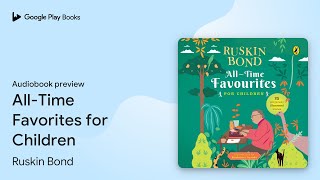 AllTime Favorites for Children by Ruskin Bond · Audiobook preview [upl. by Reinhart]