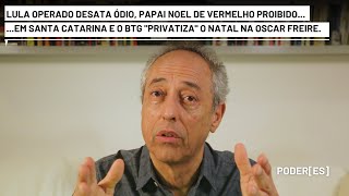 Lula operado atiça ódio nas redes em SC proíbem vermelho no Papai Noel e BTG privatiza Natal em SP [upl. by Eiramaneet]