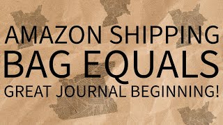 Amazon shipping bag equals a great journal beginning [upl. by Ithaman693]