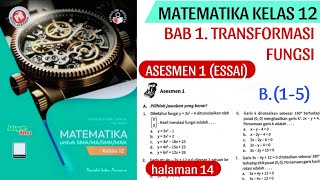 ASESMEN 1 B15 BAB 1 TRANSFORMASI FUNGSI MATEMATIKA KELAS 12 Halaman 1314 [upl. by Dorfman745]