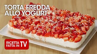 TORTA FREDDA ALLO YOGURT di Benedetta Rossi  Ricetta TV Fatto in Casa per Voi [upl. by Bernat]