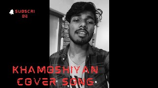 KHAMOSHIYAN  KHAMOSHIYAN COVER SONG [upl. by Cleave]